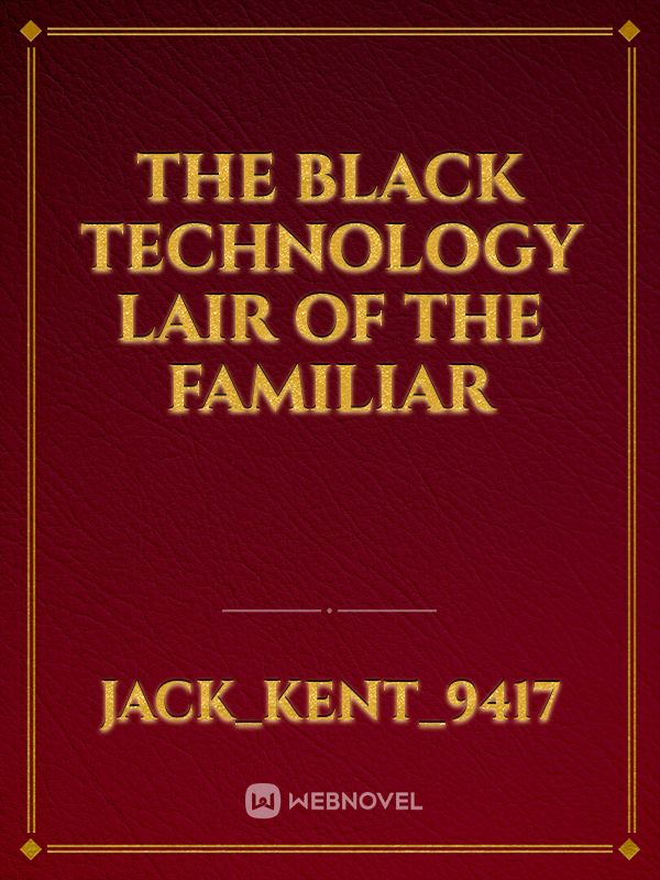 The Black Technology Lair of the Familiar Book