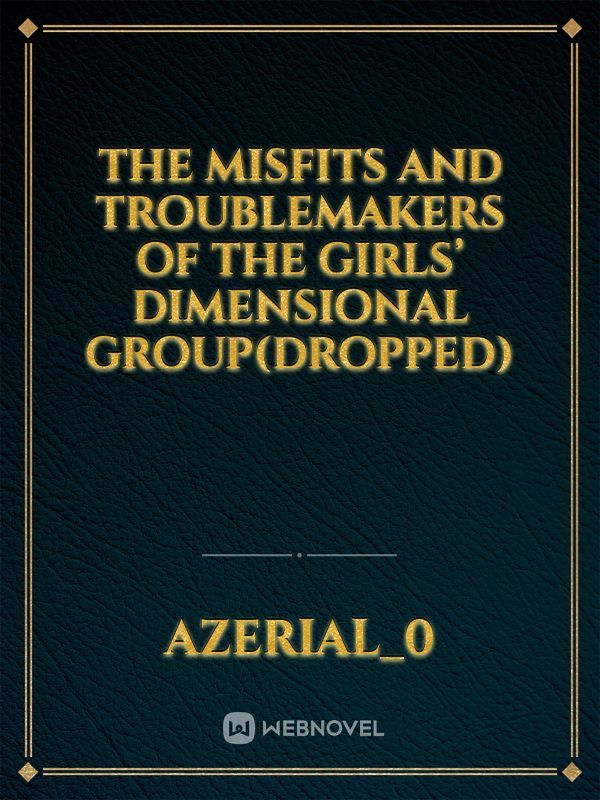 The Misfits and Troublemakers of the Girls’ Dimensional Group(DROPPED)