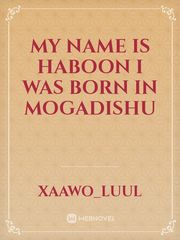 My name is haboon I was born in Mogadishu Book