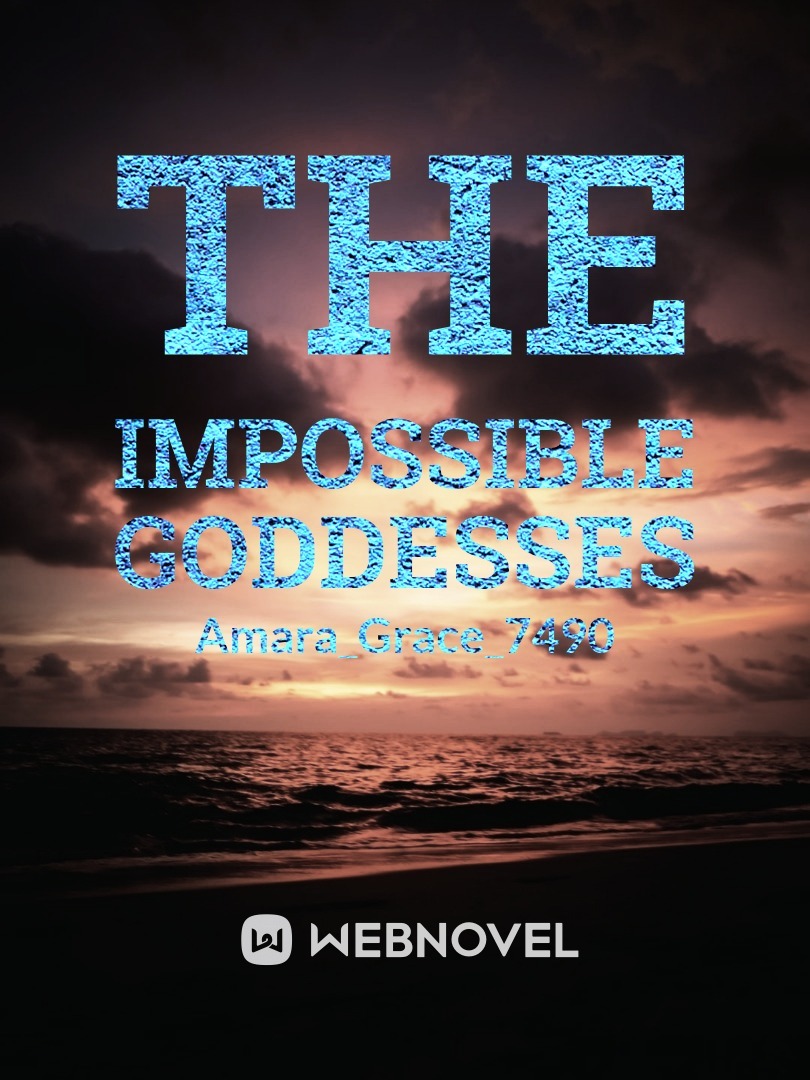 THE IMPOSSIBLE GODDESSES