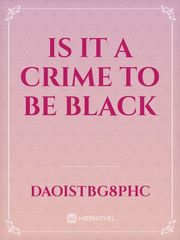 IS IT A CRIME TO BE BLACK Book
