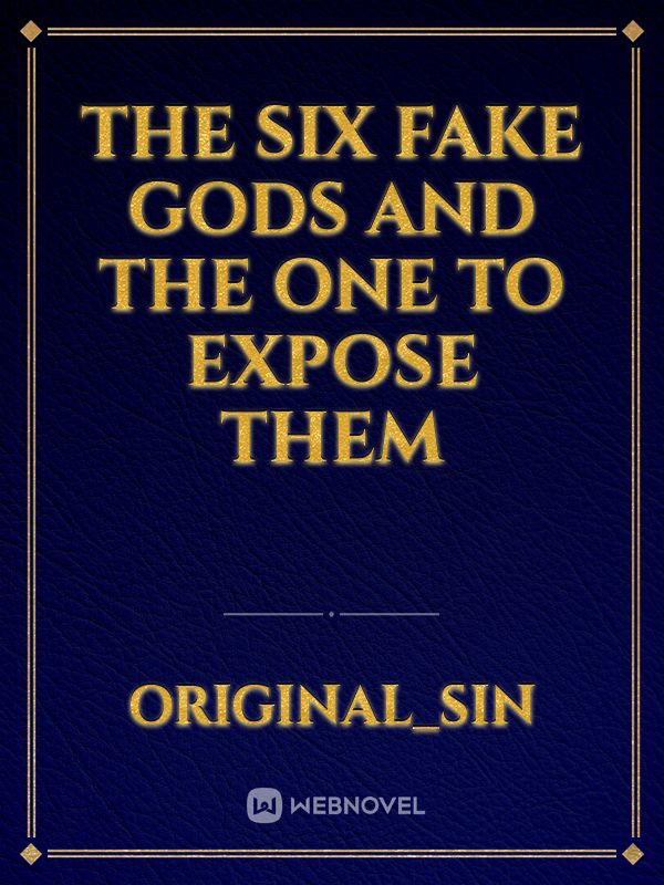 The Six Fake Gods And The One To Expose Them