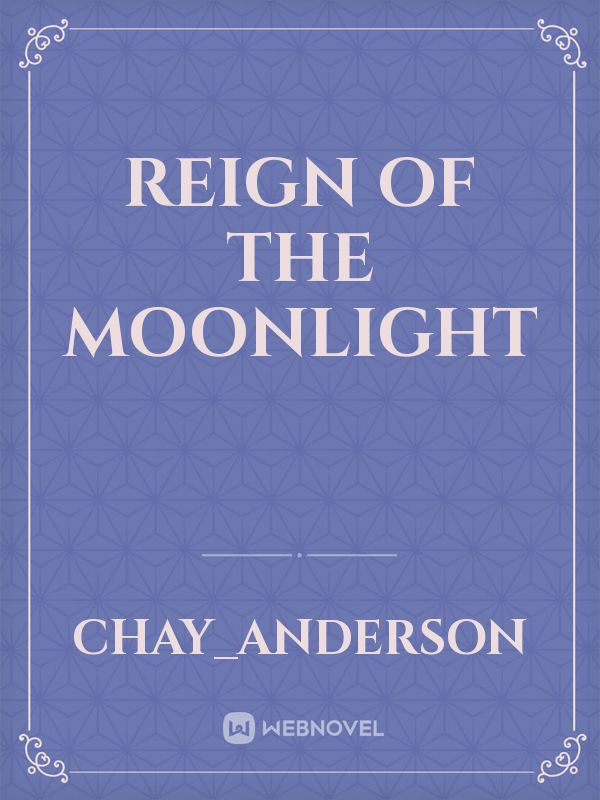 Reign of the Moonlight Novel Read Free - WebNovel