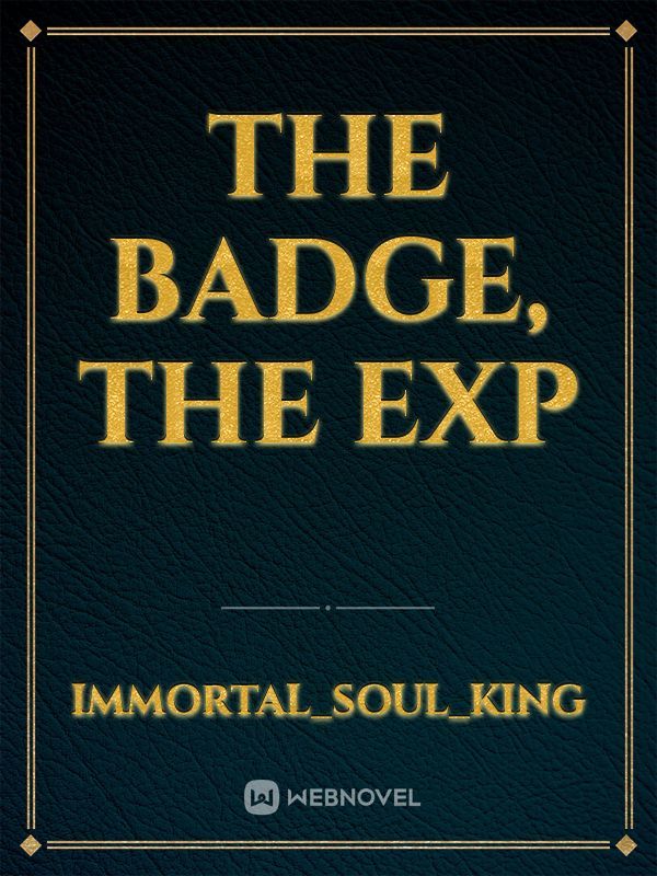 The Badge, The Exp