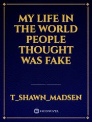 My Life In The World People Thought Was Fake Book