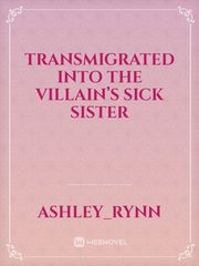 Transmigrated into the Villain’s sick sister Book