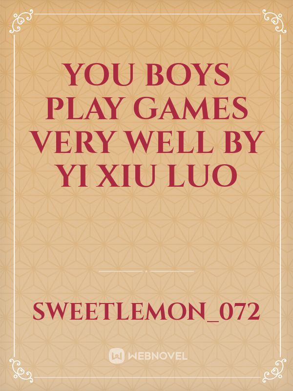 You Boys Play Games Very Well by Yi Xiu Luo