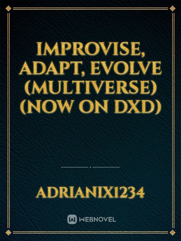 Improvise, Adapt, Evolve (Multiverse) (Now on DxD)
