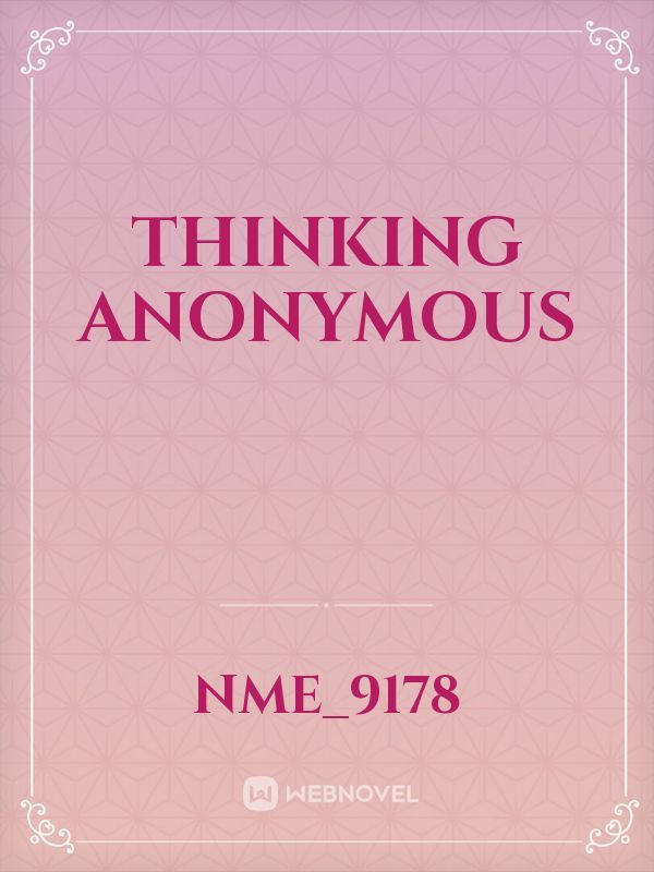 Thinking Anonymous