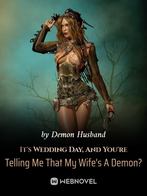 It's Wedding Day, And You're Telling Me That My Wife's A Demon?