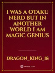 I was a Otaku Nerd but in Another world I am Magic Genius Book