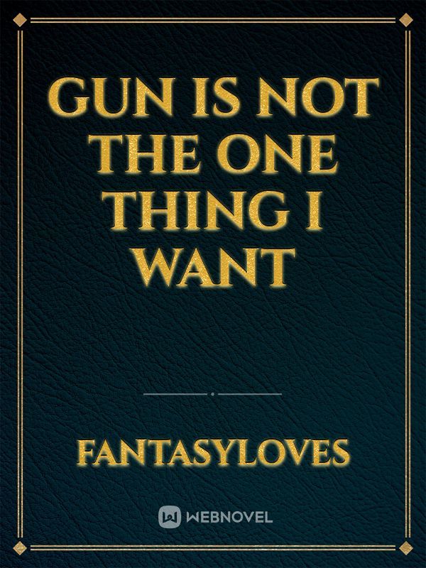 Gun is not the one thing I want