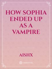 How Sophia Ended Up As A Vampire Book