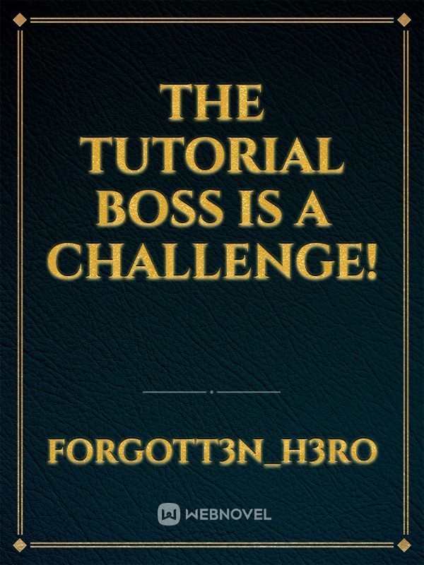 The tutorial boss is a challenge!