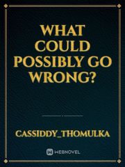 What Could Possibly Go Wrong? Book