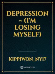 Depression ~ (I'm LOSING Myself) Book