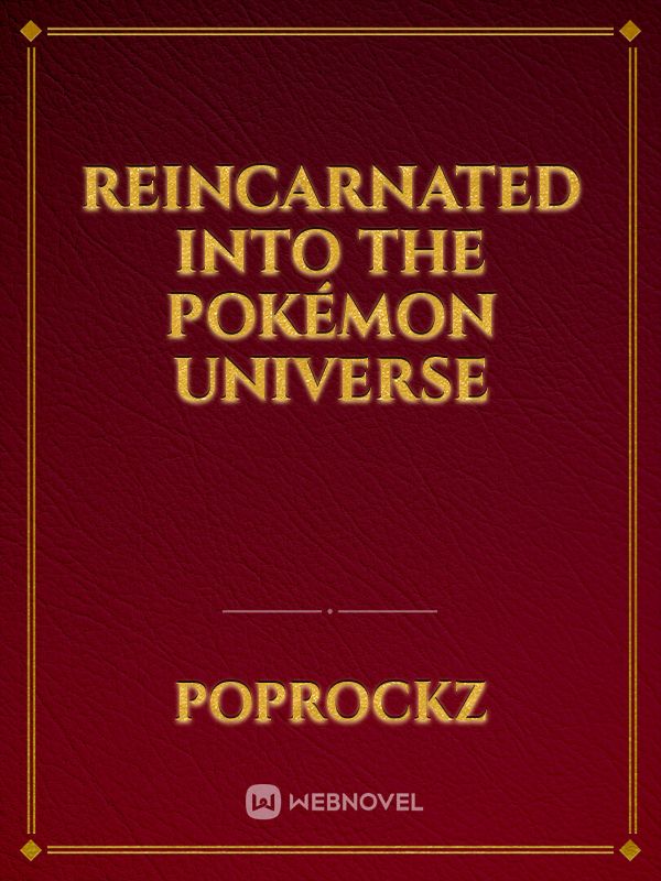 Reincarnated into the Pokémon Universe