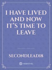 I have lived and now it’s time to leave Book