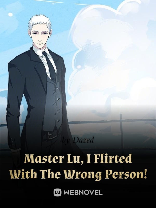Master Lu, I  Flirted With The Wrong Person!