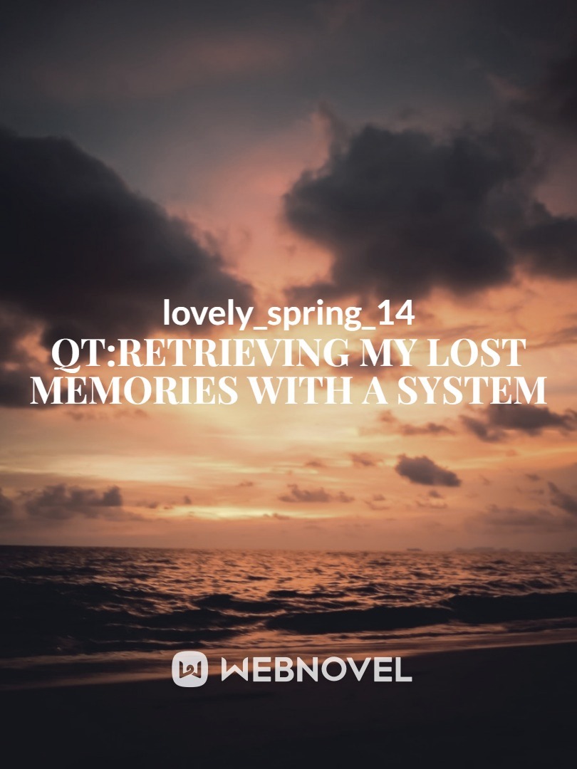 QT: Retrieving My Lost Memories With A System