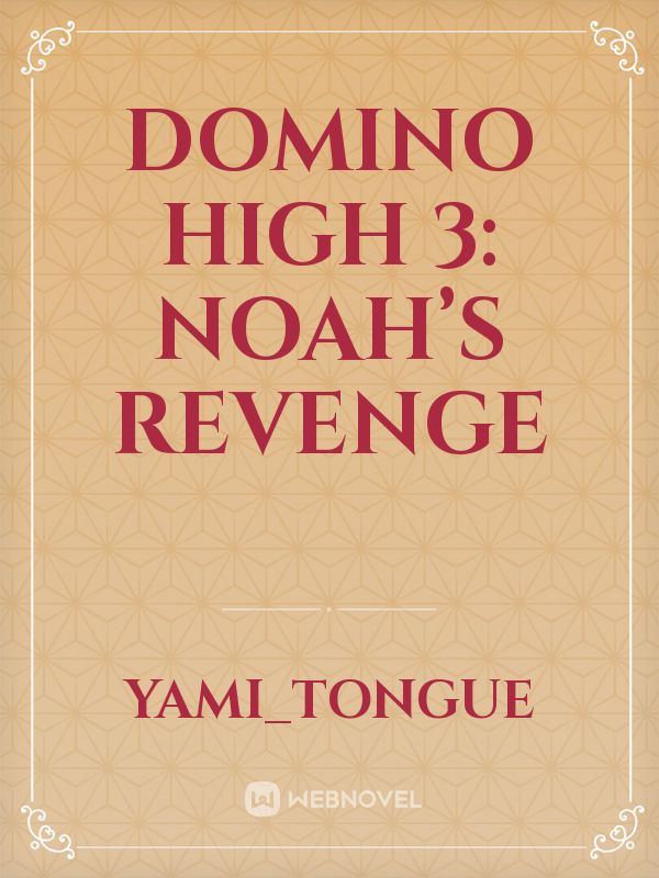 Domino high 3: Noah’s revenge