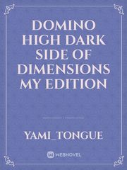 Domino high dark side of dimensions my edition Book