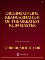 origins online: reancarnation of the greatest ruin master Book