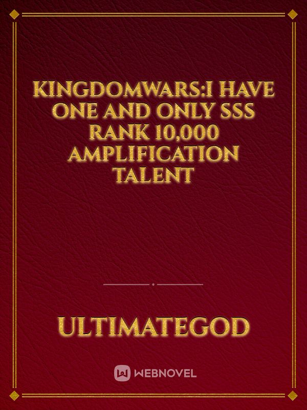 kingdomwars:I have one and only SSS rank 10,000 amplification talent