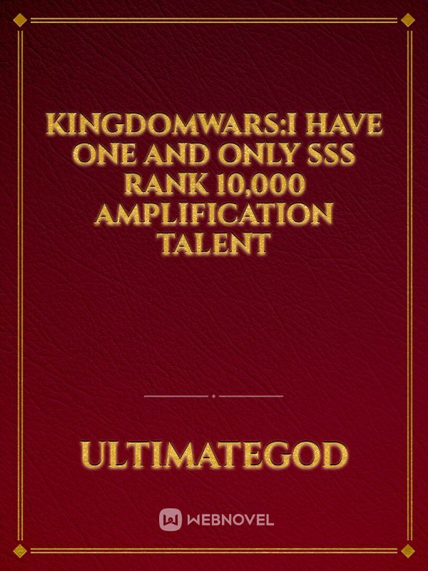 kingdomwars:I have one and only SSS rank 10,000 amplification talent