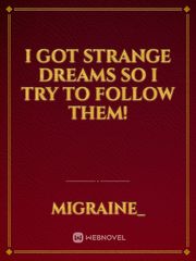 I got strange dreams so I try to follow them! Book