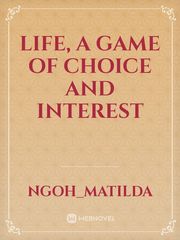 LIFE, A GAME OF CHOICE AND INTEREST Book