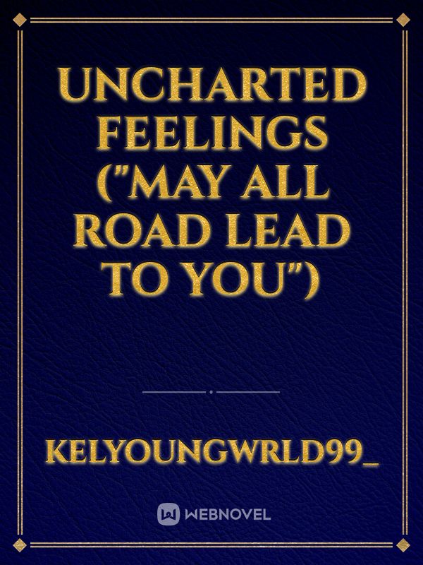 Uncharted Feelings ("May all road lead to you") Book