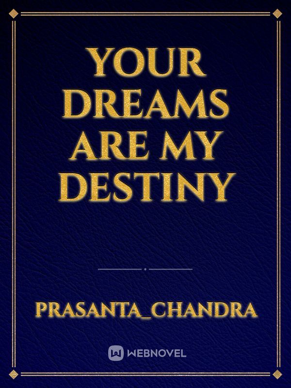 Your dreams are my destiny