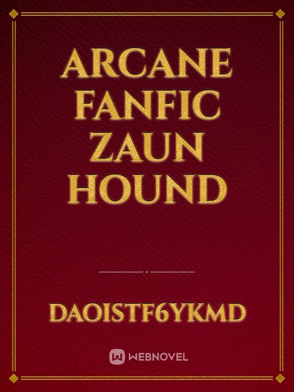ARCANE FANFIC ZAUN HOUND