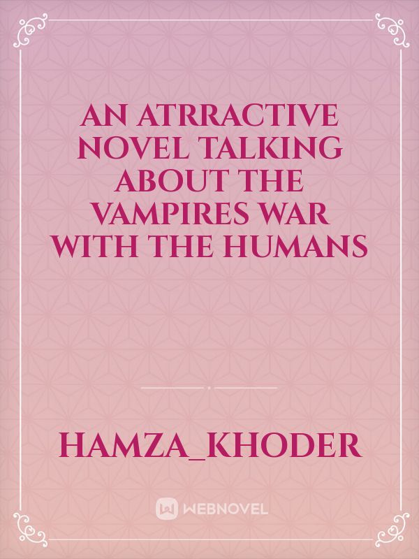 An atrractive novel talking about the vampires war with the humans