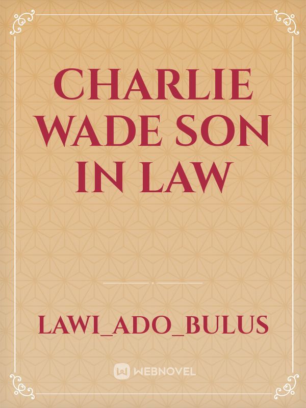 Charlie wade son in law