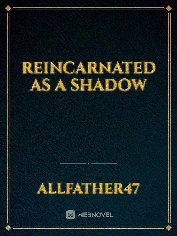 Reincarnated As A Shadow