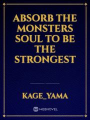 Absorb the monsters soul to be the strongest Book