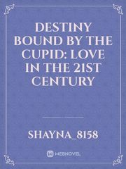 Destiny bound by the Cupid: Love in the 21st Century Book