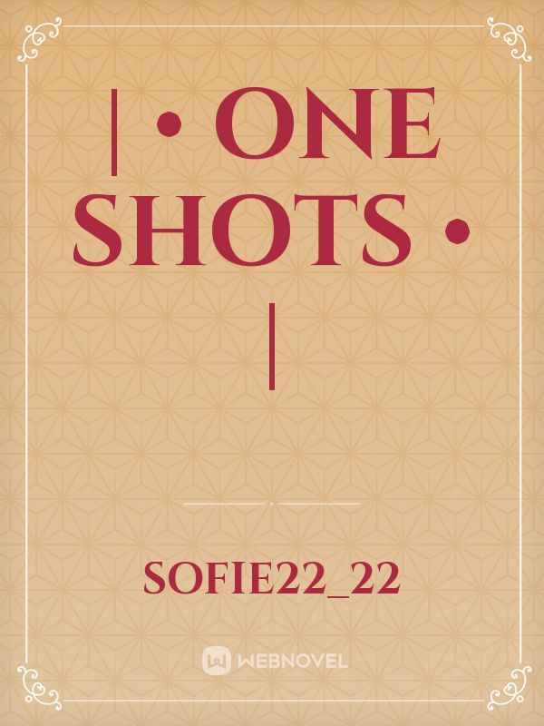 | • ONE SHOTS • | Book