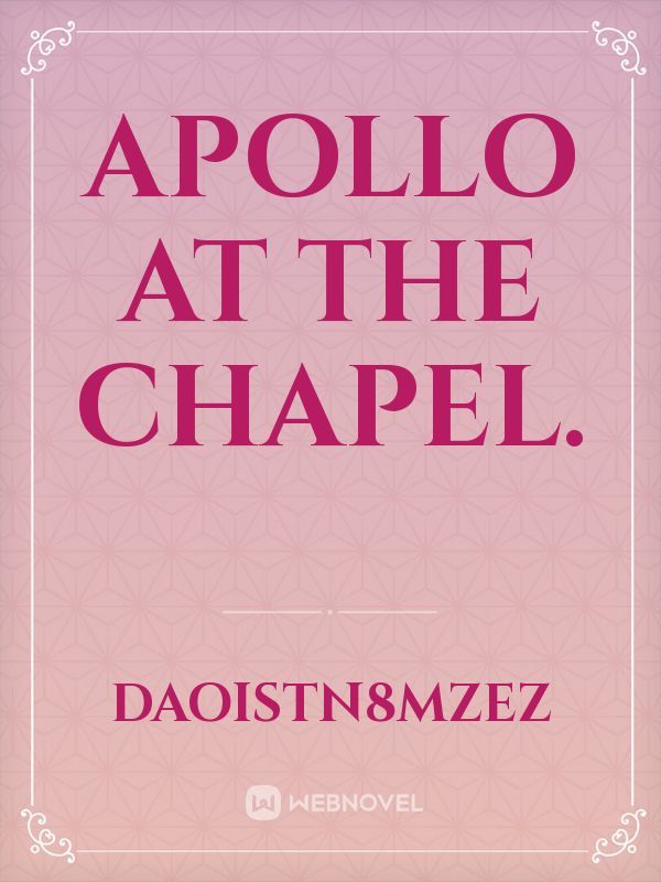 Apollo at the chapel.