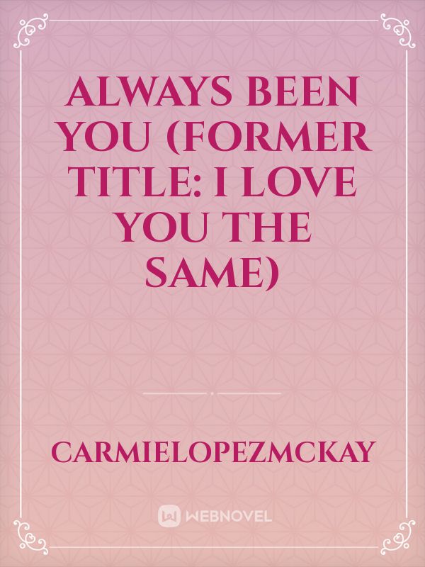 Always Been You (Former Title: I Love You The Same) Book