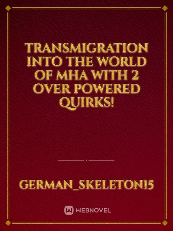 Transmigration into the world of MHA with 2 Over Powered Quirks! Book
