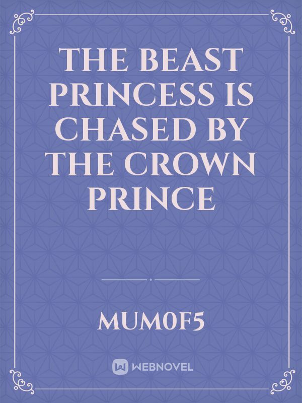 The Beast Princess is chased by the Crown Prince