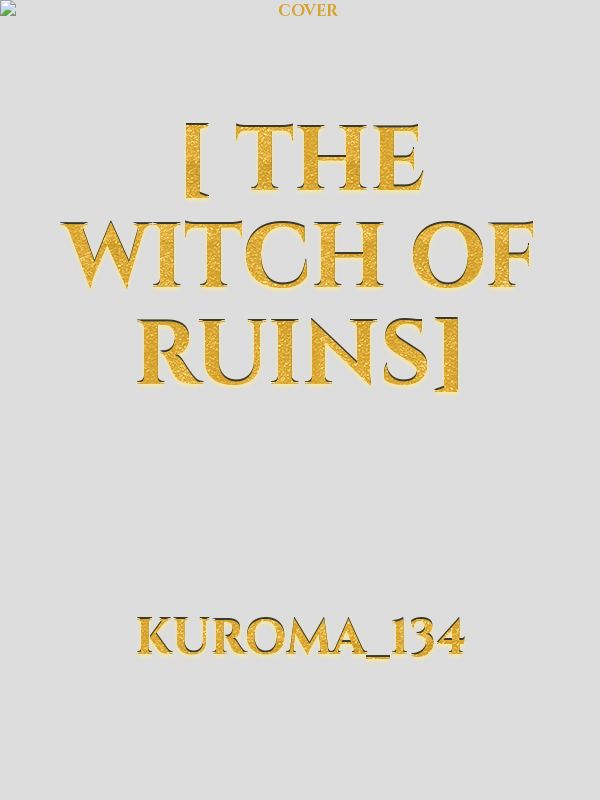 [ The Witch Of Ruins]