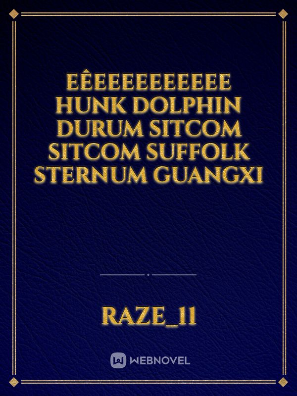 eêeeeeeeeeee hunk dolphin durum sitcom sitcom Suffolk sternum Guangxi Book