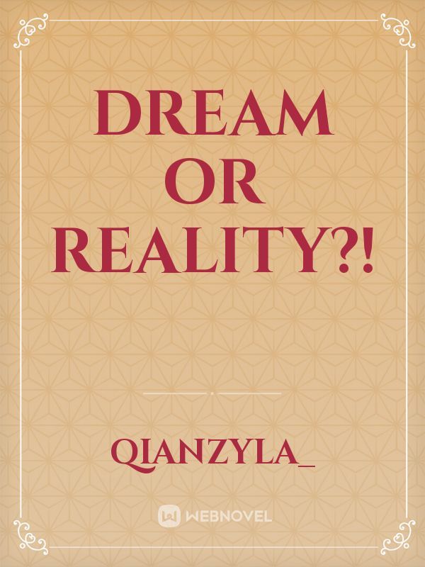 Dream Or Reality?!