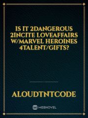 Is It 2Dangerous 2Incite LoveAffairs w/Marvel Heroines 4talent/gifts? Book