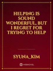 Helping is sound wonderful, but I regret for trying to help Book