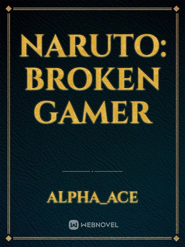 Naruto: Broken Gamer